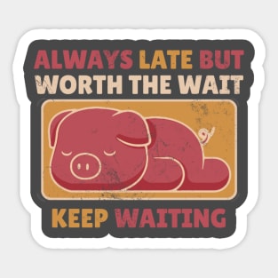 Always Late But Worth The Wait Keep Waiting - Cute Sleeping Pig Sticker